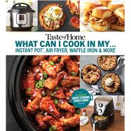 Taste of Home What Can I Cook in My Instant Pot, Air Fryer, Waffle Iron & More 9781617657887