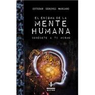 El enigma de la mente humana / The enigma of the human mind: Conocete a Ti Mismo 9788497007887