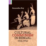 Cultural Communism in Bengal 1936-1952 9789380607887