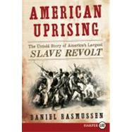 American Uprising : The Untold Story of America's Largest Slave Revolt 9780062017888