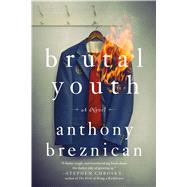 Brutal Youth A Novel 9781250067890