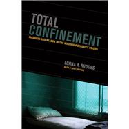 Total Confinement: Madness and Reason in the Maximum Security Prison 9780520277892