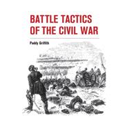 Battle Tactics of the Civil War 9781847977892