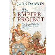 The Empire Project: The Rise and Fall of the British World-System, 1830–1970 9780521317894