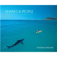 Sharks & People: Exploring Our Relationship With the Most Feared Fish in the Sea 9780226047898