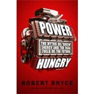 Power Hungry: The Myths of Green Energy and the Real Fuels of the Future 9781586487898