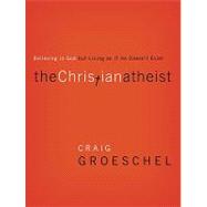Christian Atheist : Believing in God but Living as If He Doesn't Exist 9780310327899