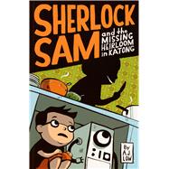 Sherlock Sam and the Missing Heirloom in Katong book one 9781449477899
