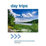 Day Trips® Hudson Valley Getaway Ideas for the Local Traveler 9781493007899