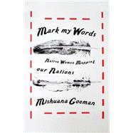 Mark My Words: Native Women Mapping Our Nations 9780816677900