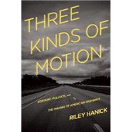 Three Kinds of Motion: Kerouac, Pollock, and the Making of American Highways 9781936747900