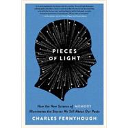 Pieces of Light: How the New Science of Memory Illuminates the Stories We Tell About Our Pasts 9780062237903