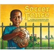 The Soccer Fence: A Story of Friendship, Hope and Apartheid in South Africa 9780399247903