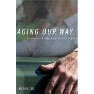 Aging Our Way : Lessons for Living from 85 and Beyond