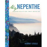 My Nepenthe Bohemian Tales of Food, Family, and Big Sur 9781449477905