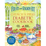 Fix-It and Enjoy-It! Church Suppers Diabetic Cookbook: 500 Great Stove-Top and Oven Recipes-for Everyone! 9781561487905