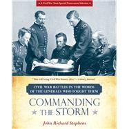 Commanding the Storm Civil War Battles in the Words of the Generals Who Fought Them 9780762787906