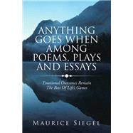 Anything Goes When Among Poems, Plays and Essays 9781796037906