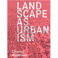Landscape As Urbanism 9780691167909