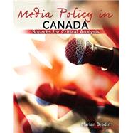 Media Policy in Canada: Sources for Critical Analysis 9780757597909