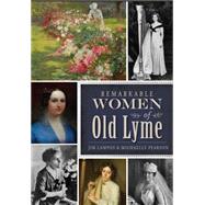 Remarkable Women of Old Lyme 9781626197909