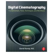 Digital Cinematography: Fundamentals, Tools, Techniques, and Workflows 9780240817910
