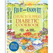 Fix-It and Enjoy-It! Church Suppers Diabetic Cookbook: 500 Great Stove-Top and Oven Recipes--for Everyone! 9781561487912