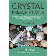 Crystal Prescriptions: Crystal Solutions to Electromagnetic Pollution and Geopathic Stress: An A-Z Guide 9781782797913