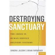 Destroying Sanctuary The Crisis in Human Service Delivery Systems 9780199977918