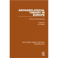 Archaeological Theory in Europe: The Last Three Decades 9781138817920