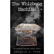 The Whizbang Machine 9781943847921
