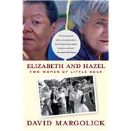 Elizabeth and Hazel : Two Women of Little Rock 9780300187922