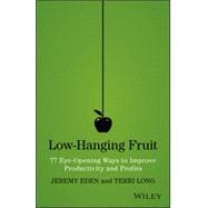 Low-Hanging Fruit 77 Eye-Opening Ways to Improve Productivity and Profits 9781118857922