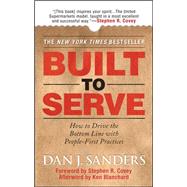 Built to Serve : How to Drive the Bottom Line with People-First Practices 9780071497923