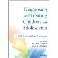Diagnosing and Treating Children and Adolescents: A Guide for Mental Health Professionals 9781118917923