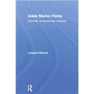 Adele Marion Fielde: Feminist, Social Activist, Scientist 9781138867925