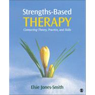 Strengths-Based Therapy : Connecting Theory, Practice and Skills 9781452217925