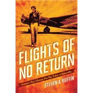 Flights of No Return: Aviation History's Most Infamous One-way Tickets to Immortality 9780760347928
