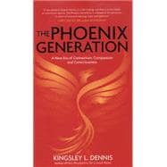 The Phoenix Generation: A New Era of Connection, Compassion and Consciousness 9781780287928
