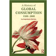 A History of Global Consumption: 1500 - 1800 9780415507929