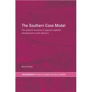 The Southern Cone Model: The Political Economy of Regional Capitalist Development in Latin America 9780415747929
