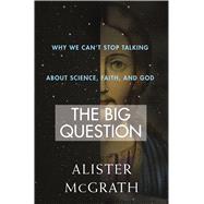 The Big Question Why We Can’t Stop Talking About Science, Faith and God 9781250077929