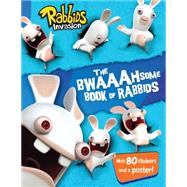 The Bwaaahsome Book of Rabbids Hijinks and Activities with Everyone’s Favorite Mischief-Makers 9781481437929