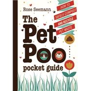 The Pet Poo Pocket Guide: How to Safely Compost and Recycle Pet Waste 9780865717930