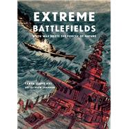 Extreme Battlefields When War Meets the Forces of Nature 9781554517930
