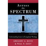 Across the Spectrum : Understanding Issues in Evangelical Theology 9780801037931