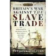 Britain's War Against the Slave Trade 9781526717931
