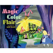 Magic Color Flair: The World of Mary Blair 9781616287931