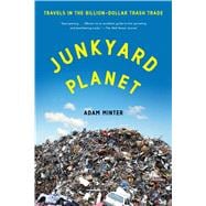 Junkyard Planet Travels in the Billion-Dollar Trash Trade 9781608197934