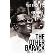 The Other Barack: The Bold and Reckless Life of President Obama's Father 9781586487935